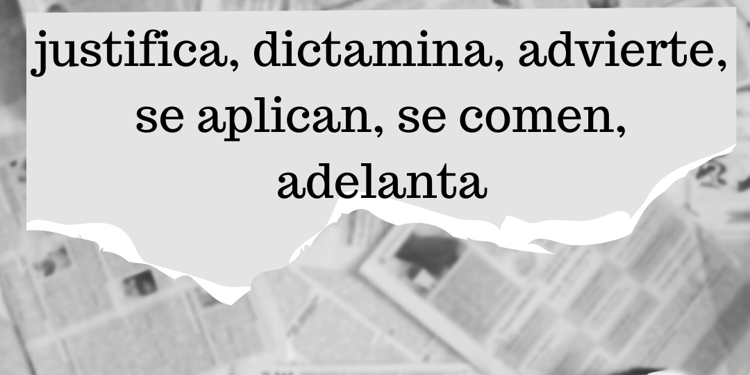 justifica, dictamina, advierte, se aplican, se comen, adelanta